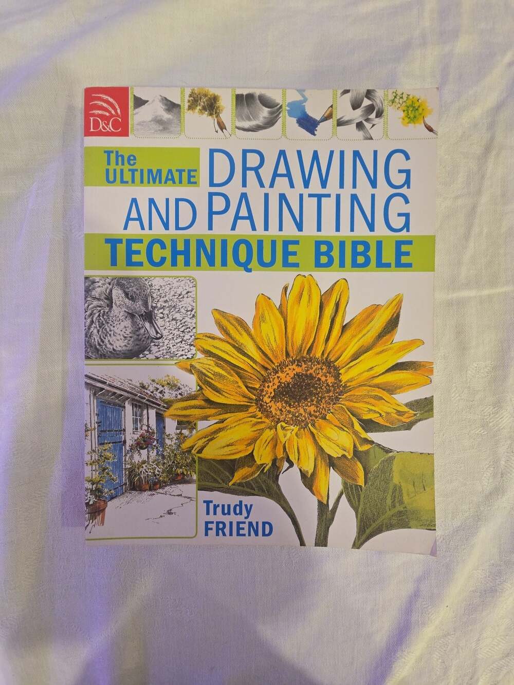 The Ultimate Drawing and Painting Technique Bible by Trudy Friend